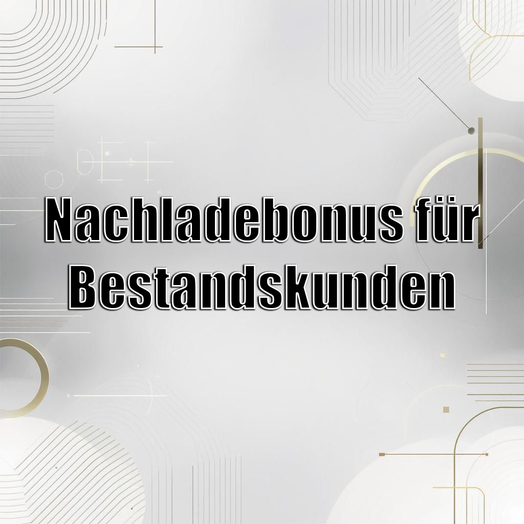 Nachladebonus für Bestandskunden